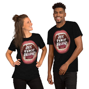 Short-Sleeve Unisex T-Shirts that ‘Care’ Out Loud: “Jus’ Fukin’ Believe”