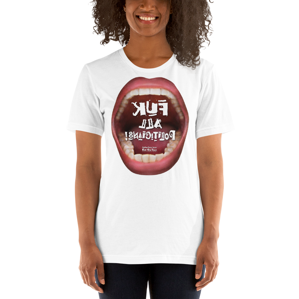 B5. Fuk All Politicians_Unisex Premium T-Shirt | Bella + Canvas 3001 ReflecTeeshirt (lettered in reverse).