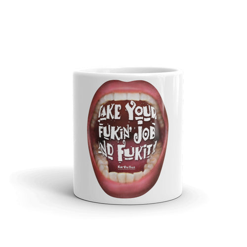 Quit your job & shout it out loud with the Mug that screams: “Take Your Fukin' job and Fuk it”