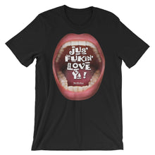 Load image into Gallery viewer, Short-Sleeve Unisex T-Shirts that ‘Love’ Out Loud: “Jus’ Fukin’ Love Ya!”