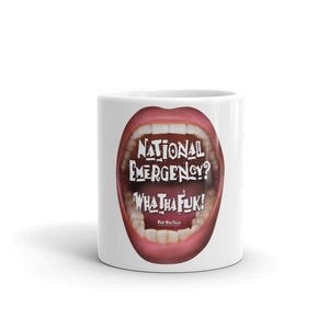 A mug to shout it out loud: “National Emergency? WhaThaFuk!”