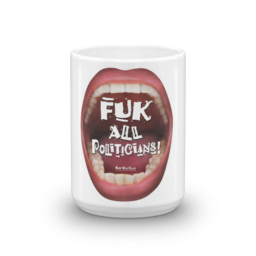 Political Mug to laugh at the Political scene with: “Fuk All Politicians!”