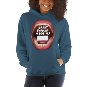 Hooded Sweatshirt: Customize with a name of your choice: “Jus’ Fukin’ Miss U … !”