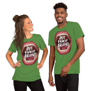 Short-Sleeve Unisex T-Shirts that ‘Care’ Out Loud: “Jus’ Fukin’ Believe”
