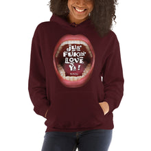 Load image into Gallery viewer, Hooded Sweatshirts that ‘Love’ Out Loud: “Jus’ Fukin’ Love Ya!”