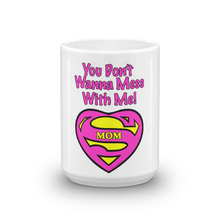 Load image into Gallery viewer, 18. Mug For Mom_STOP. You don’t wanna mess with Supermom