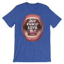 Load image into Gallery viewer, Short-Sleeve Unisex T-Shirts that ‘Love’ Out Loud: “Jus’ Fukin’ Love Ya!”