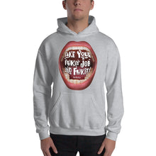 Load image into Gallery viewer, Quit your job with the Hooded Sweatshirt that screams: “Take Your Fukin&#39; job and Fuk it”