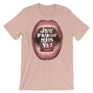 Short-Sleeve Unisex T-Shirts that ‘Care’ Out Loud: “Jus’ Fukin’ Miss Ya!”