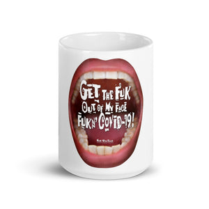 4.Get the fuk outta my face fukn' COVID-19 White glossy mug